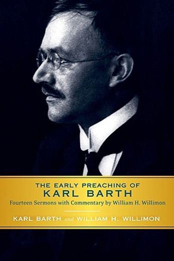 the early preaching of karl barth,fourteen sermons with commentary by william h. willimon (in English)