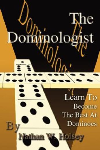 the dominologist:learn to become the best at dominoes (en Inglés)