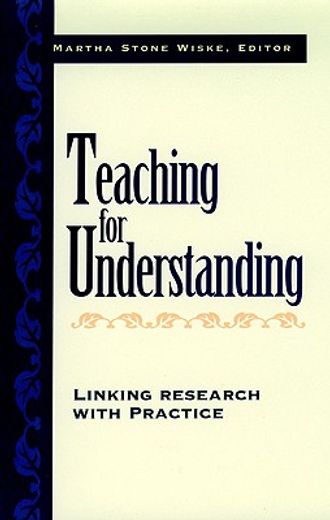 teaching for understanding,linking research with practice