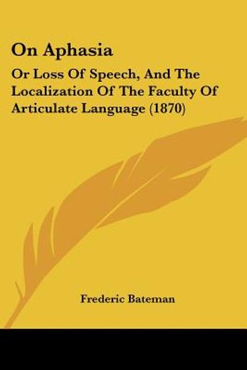 on aphasia: or loss of speech, and the l