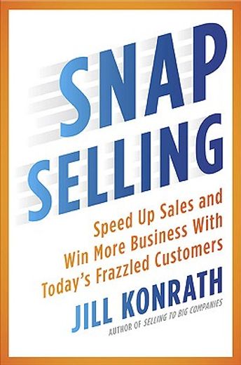 snap selling,speed up sales and win more business with today´s frazzled customers