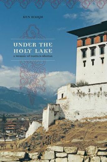 under the holy lake,a memoir of eastern bhutan