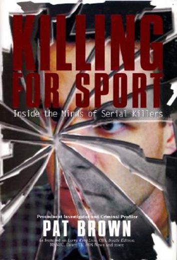 killing for sport,inside the minds of serial killers