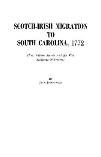 scotch-irish migration to south carolina, 1772,(rev. william martin and his five shiploads of settlers