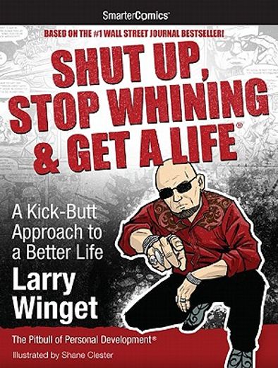 shut up, stop whining & get a life,a kick-butt approach to a better life