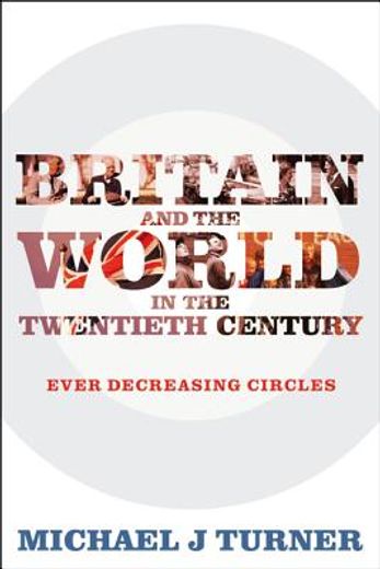 britain and the world in the twentieth century,ever-decreasing circles