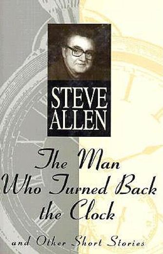 the man who turned back the clock,and other short stories
