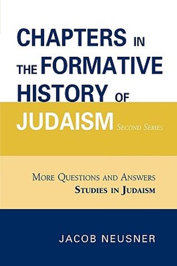 chapters in the formative history of judaism,more questions and answers