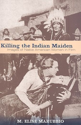 killing the indian maiden,images of native american women in film