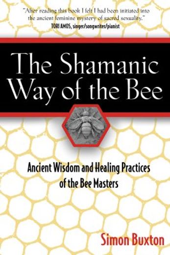 the shamanic way of the bee,ancient wisdom and healing practices of the bee masters