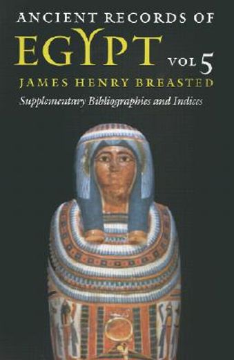 ancient records of egypt,supplementary bibliographies and indices