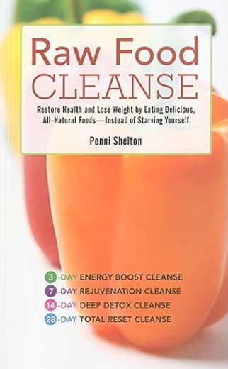 raw food cleanse,restore health and lose weight by eating delicious, all-natural foods -- instead of starving yoursel
