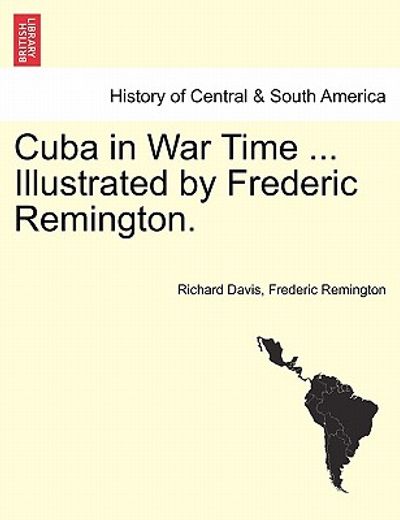 cuba in war time ... illustrated by frederic remington. (en Inglés)