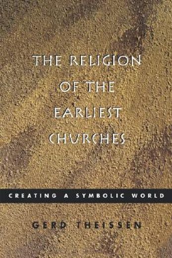 the religion of the earliest churches,creating a symbolic world