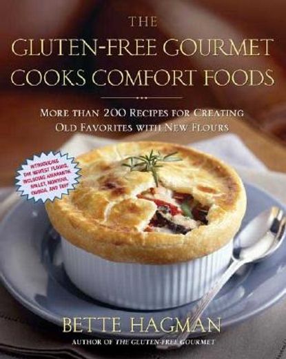 the gluten-free gourmet cooks comfort foods,more than 200 recipes for creating old favorites with new flours
