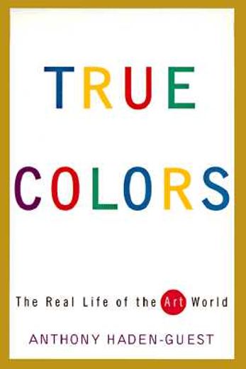 true colors,the real life of the art world