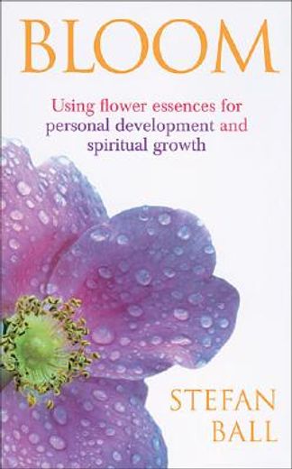 bloom,using flower essences for personal development and spiritual growth