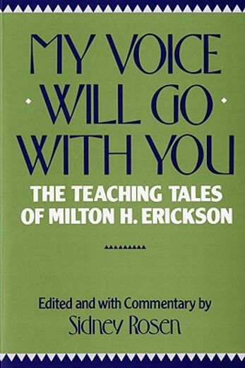 my voice will go with you,the teaching tales of milton h. erickson, m.d. (en Inglés)