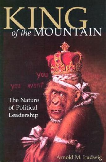 king of the mountain: the nature of political leadership