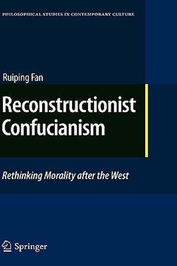 reconstructionist confucianism,rethinking morality after the west (en Inglés)
