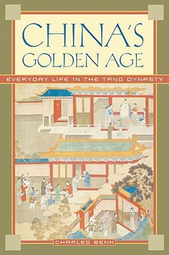 china´s golden age,everyday life in the tang dynasty (in English)