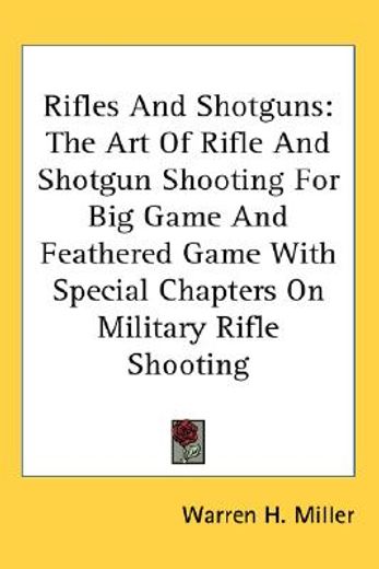 rifles and shotguns,the art of rifle and shotgun shooting for big game and feathered game with special chapters on milit