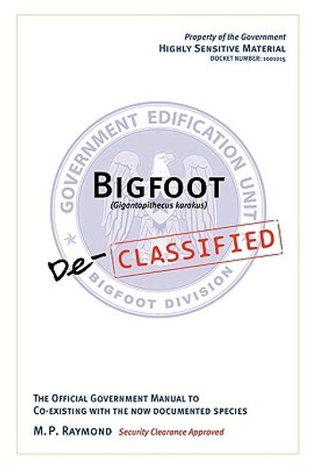 bigfoot declassified,the official government manual to co-existing with the now documented species (en Inglés)