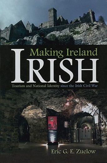 making ireland irish,tourism and national identity since the irish civil war