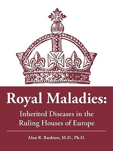 royal maladies,inherited diseases in the royal houses of europe