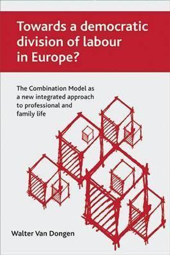 towards a democratic division of labour in europe?,the combination model as a new integrated approach to professional and family life