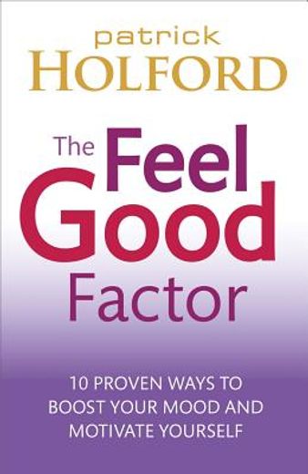 the feel good factor,10 proven ways to boost your mood and motivate yourself