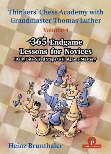 365 Endgame Lessons for Novices: Daily Bite-Sized Steps to Endgame Mastery (Thinkers' Chess Academy With Thomas Luther) (in English)