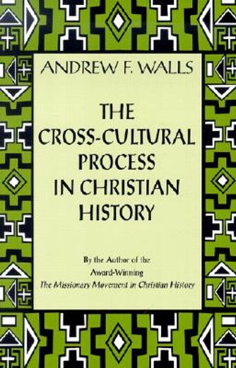 the cross-cultural process in christian history,studies in the transmission and appropriation of faith