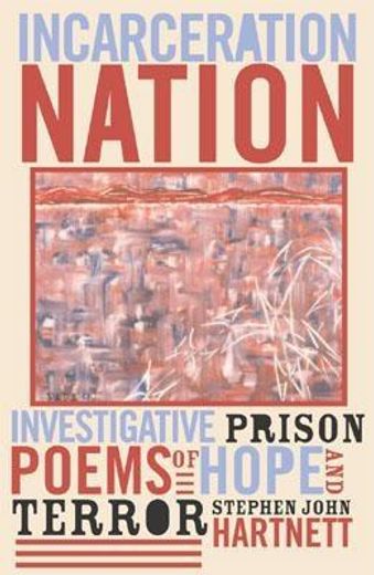 incarceration nation,investigative prison poems of hope and terror
