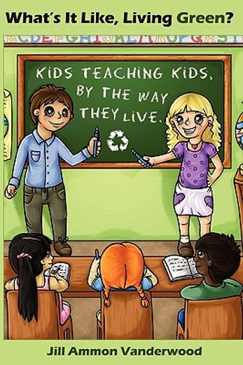 what`s it like, living green?,kids teaching kids by the way they live (en Inglés)