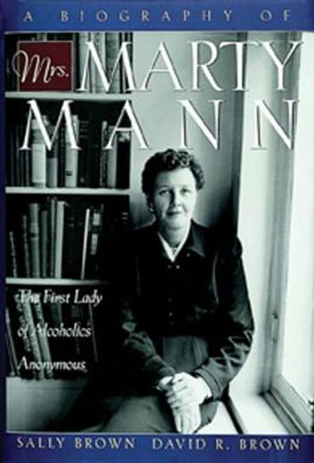 a biography of mrs. marty mann,the first lady of alcoholics anonymous