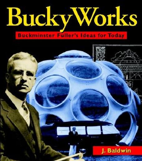 buckyworks,buckminster fuller´s ideas for today (en Inglés)