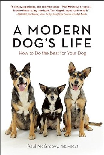 A Modern Dog's Life: How to Do the Best for Your Dog (en Inglés)
