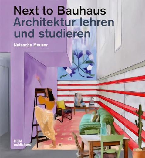 Next to Bauhaus: Architektur Lehren und Studieren (en Alemán)