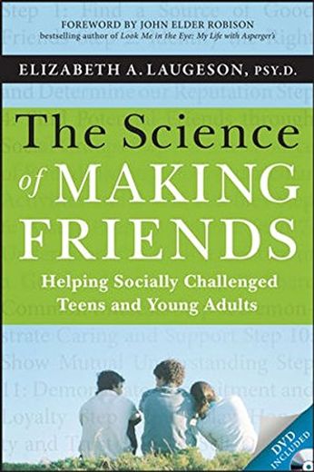The Science of Making Friends: Helping Socially Challenged Teens and Young Adults