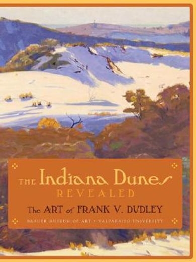 the indiana dunes revealed,the art of frank v. dudley
