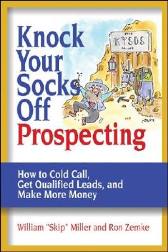 knock your socks off prospecting,how to cold call, get qualified leads and make more money