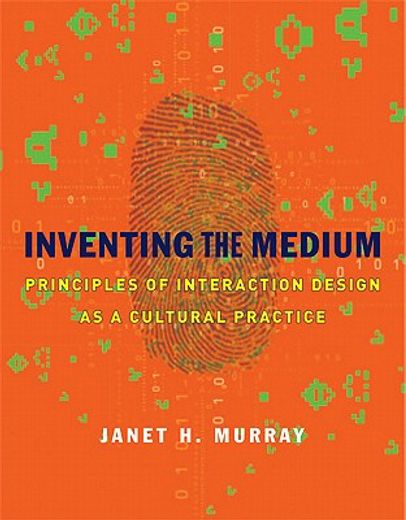 inventing the medium,principles of interaction design as a cultural practice