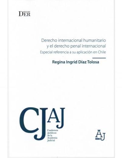 Derecho internacional humanitario y el Derecho penal internacional. Especial referencia a su aplicación en Chile