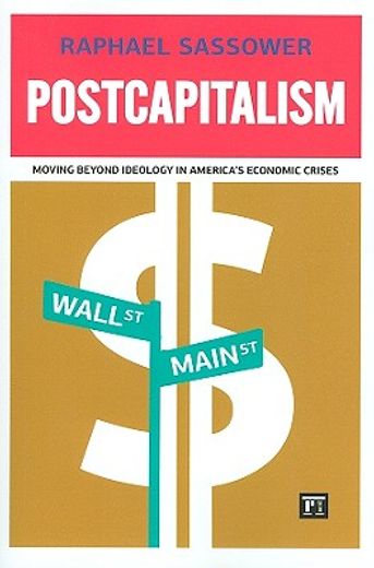 postcapitalism,moving beyond ideology in america´s economic crises
