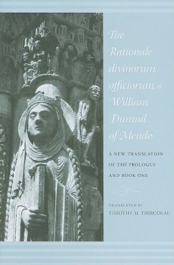 the rationale divinorum officiorum of william durand of mende,a new translation of the prologue and book one