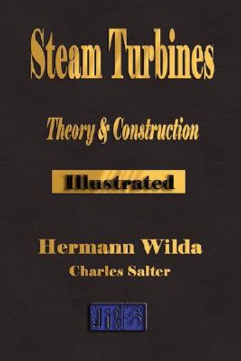 Steam Turbines Their Theory and Construction the Broadway Series of Engineering Handbooks (in English)
