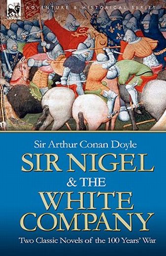 sir nigel & the white company,two classic novels of the 100 years´ war