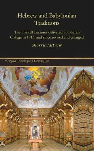 hebrew and babylonian traditions,the haskell lectures delivered at oberlin college in 1913, and since revised and enlarged
