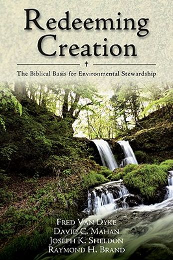 redeeming creation,the biblical basis for environmental stewardship (en Inglés)